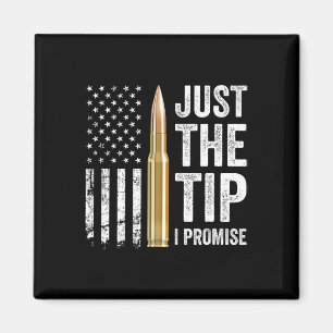 Just The Tip I Promise - Funny Gun Owner Pro Guns Magnet