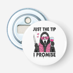 Just The Tip I Promise Funny Horror Bottle Opener