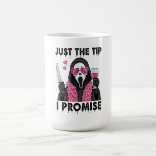 Just The Tip I Promise Funny Horror Coffee Mug