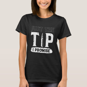 Just The Tip I Promise Funny Rifle Bullet Shooting T-Shirt