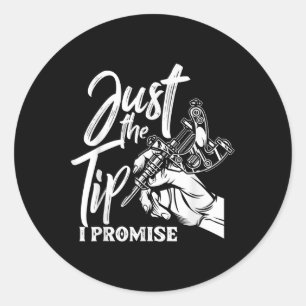 Just The Tip I Promise Funny Saying Tattoo Lover Classic Round Sticker