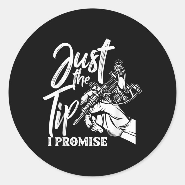 Just The Tip I Promise Funny Saying Tattoo Lover  Classic Round Sticker (Front)