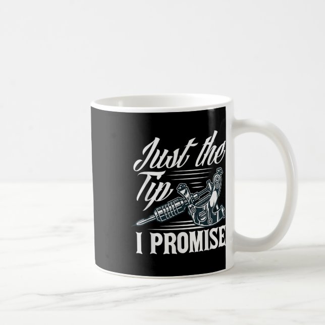 Just The Tip I Promise Funny Saying Tattoo Lover _ Coffee Mug (Right)