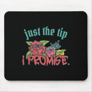Just The Tip I Promise Funny Saying Tattoo Lover _ Mouse Mat
