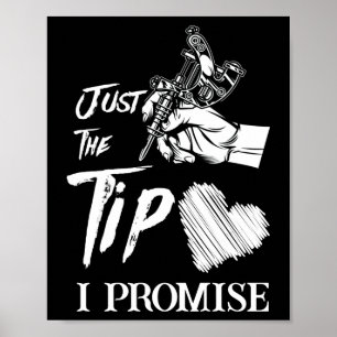 Just The Tip I Promise Funny Saying Tattoo Lover Poster