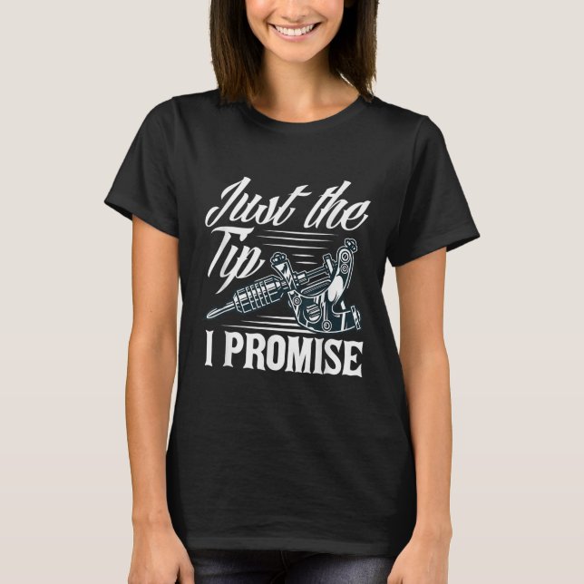 Just The Tip I Promise Funny Saying Tattoo Lover _ T-Shirt (Front)