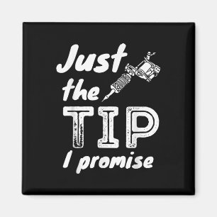 Just The Tip I Promise - Funny Tattoo Artist & Magnet