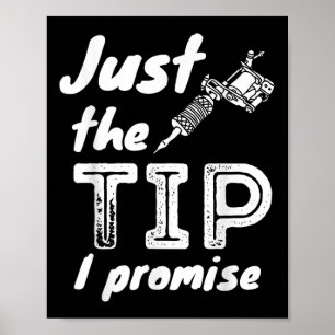 Just The Tip I Promise - Funny Tattoo Artist & Poster