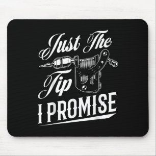 Just The Tip I Promise Funny Tattoo Artist Tattoo Mouse Mat
