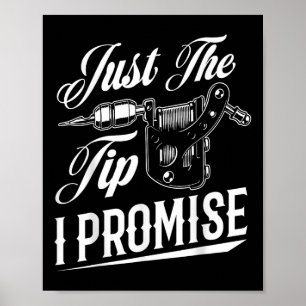 Just The Tip I Promise Funny Tattoo Artist Tattoo  Poster