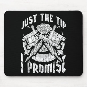 Just The Tip I Promise Funny Tattoo Lover Tattoo A Mouse Mat