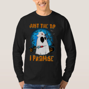 Just The Tip I Promise Ghost Nurse Halloween Costu T-Shirt