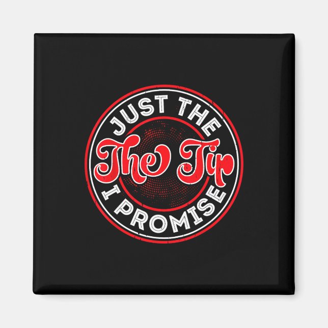 Just The Tip I Promise  Magnet (Front)