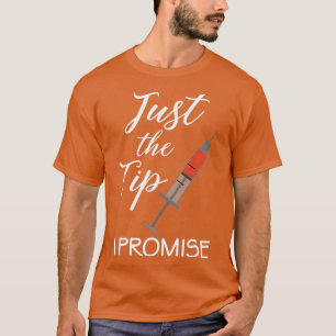Just The Tip I Promise Nurse Nursing RN PRN Funny T-Shirt
