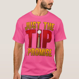 Just The Tip I Promise Pool Snooker Billiards T-Shirt