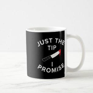 Just The Tip I Promise Pun Knife Funny Halloween Coffee Mug
