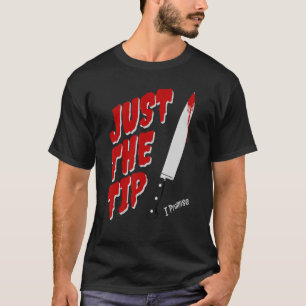 Just The Tip I Promise  Sarcastic Halloween Horror T-Shirt
