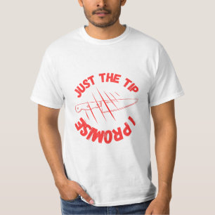 Just The Tip I Promise T-Shirt