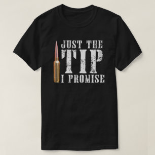 Just The Tip I Promise T-Shirt