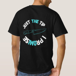 Just The Tip I Promise T-Shirt