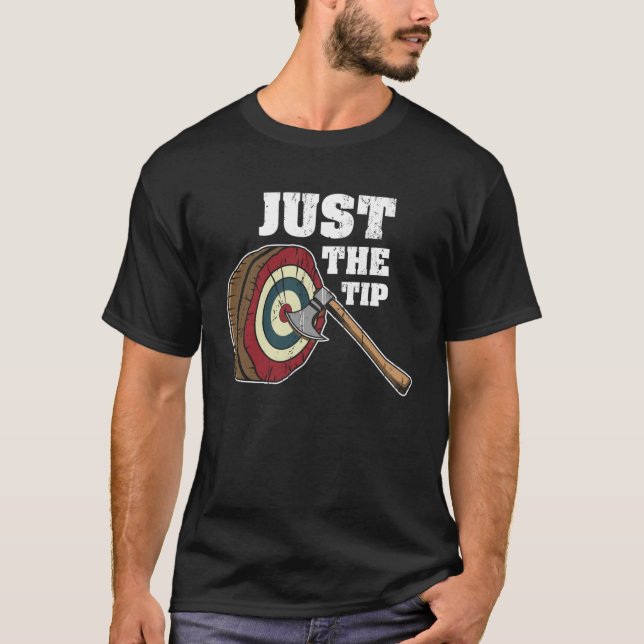 Just The Tip l  Axe Throwing l Hatchet And Bullsey T-Shirt (Front)