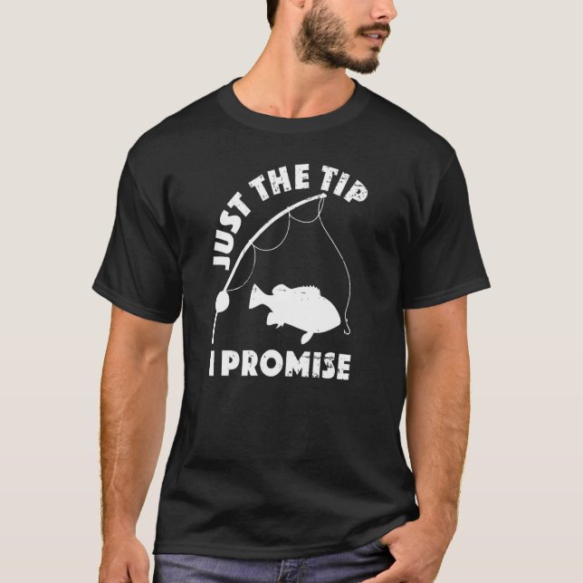 Just The Tip Promise Fishing  Double Meaning Humou T-Shirt (Front)