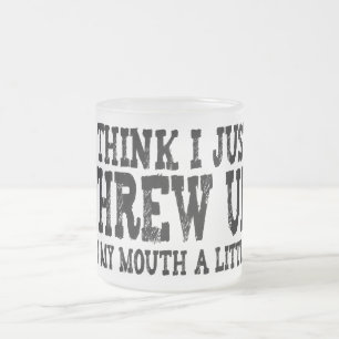 Just Threw Up in my Mouth a Little Frosted Glass Coffee Mug