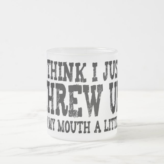 Just Threw Up in my Mouth a Little Frosted Glass Coffee Mug (Center)