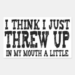 Just Threw Up in my Mouth a Little Rectangular Sticker