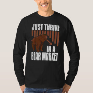 Just Thrive In A Bear Market Cool Trader Present T-Shirt