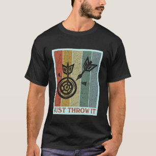 Just throw it Fun Darting Gift I Funny Dart Board  T-Shirt