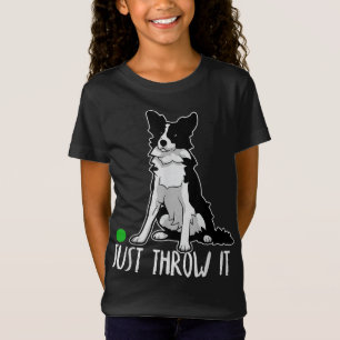Just Throw it Funny Border Collie Dog Lover T-Shirt