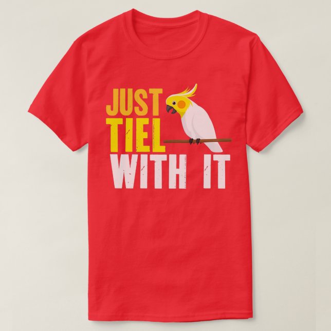 Just Tiel With It T-Shirt (Design Front)
