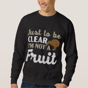 Just To Be Clear I'm Not A Fruit Kiwi Bird Lover Sweatshirt