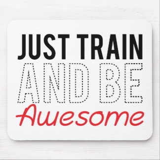 Just Train And Be Awesome Mouse Mat