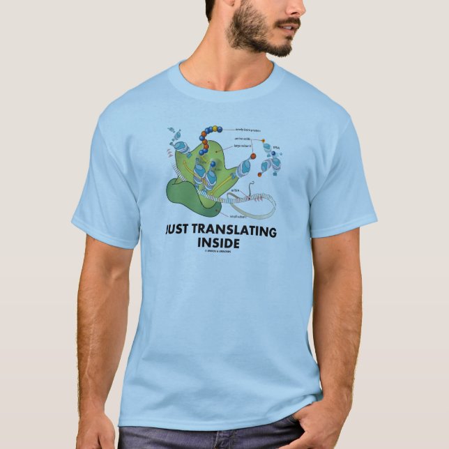 Just Translating Inside (Protein Synthesis) T-Shirt (Front)