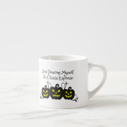 "Just Treating Myself To Espresso" Jack O' Lantern Espresso Cup