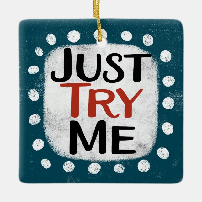 Just Try Me Ornament (Front)