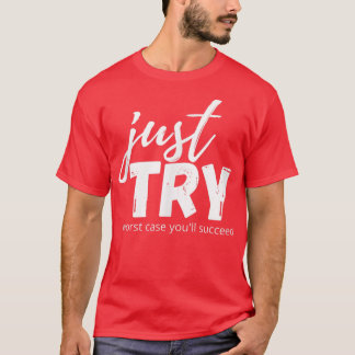 Just Try Succeed Trying Growth Mindset Positive Te T-Shirt