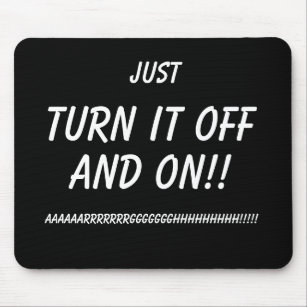 Just Turn it OFF and ON!! Funny Mousemat IT humour