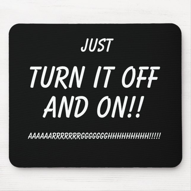 Just Turn it OFF and ON!! Funny Mousemat IT humour (Front)