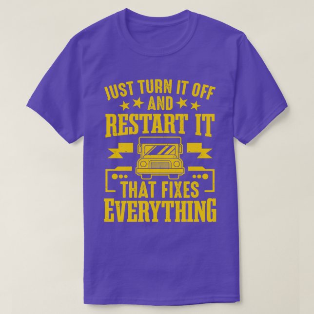 Just Turn It Off And Restart It School Bus Driver T-Shirt (Design Front)