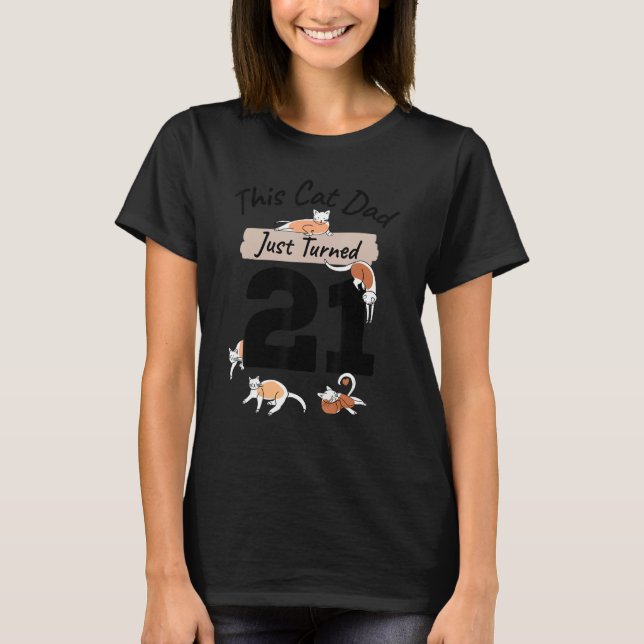 Just Turned 21 Cat Dad Bday 21st Cat Lover Birthda T-Shirt (Front)