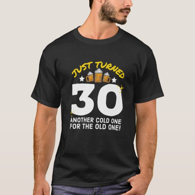 Just Turned 30 Cold One For The Old One 30Th Birth T-Shirt (Front)