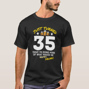 Just Turned 35 Beer Drinking 35th Birthday Drunk G T-Shirt