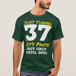 Just Turned 37 Party Until 9pm Funny 37th Birthday T-Shirt