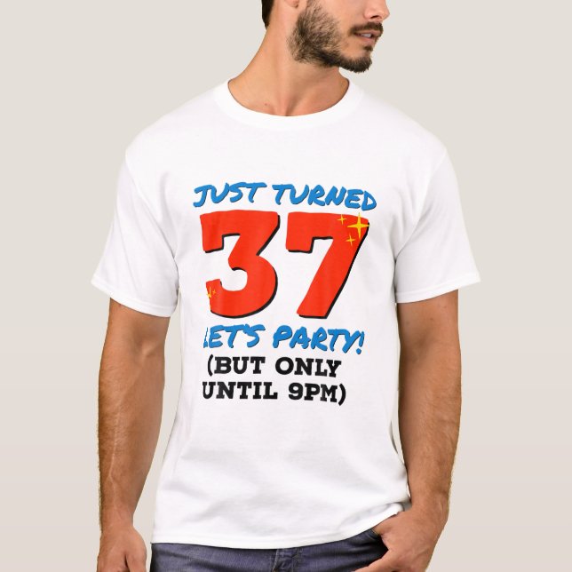 Just Turned 37 Party Until 9Pm Funny 37Th Birthday T-Shirt (Front)