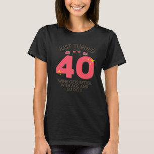 Just Turned 40 Wine Better With Age 40th Birthday T-Shirt