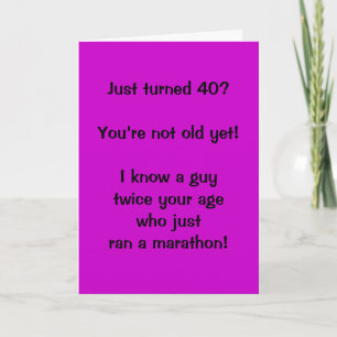Just turned 40?  You’re not old yet!  I know a ... Card