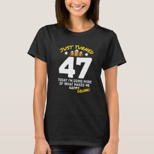 Just Turned 47 Beer Drinking 47th Birthday Drunk G T-Shirt